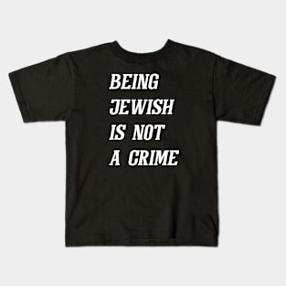 Being Jewish Is Not A Crime (White) Kids T-Shirt